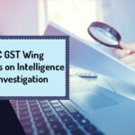 CBIC GST Wing New SOPs on Intelligence and Investigation