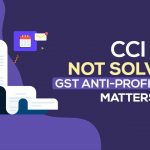 CCI Not Solving GST Anti-profiteering Matters