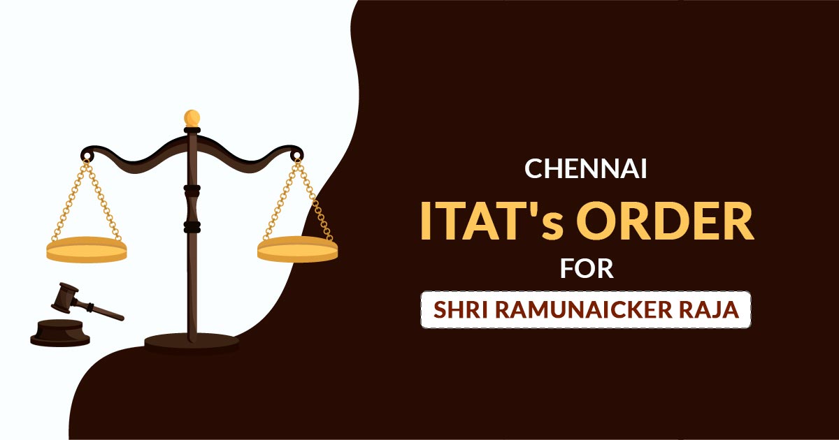 Chennai ITAT's Order for Shri Ramunaicker Raja