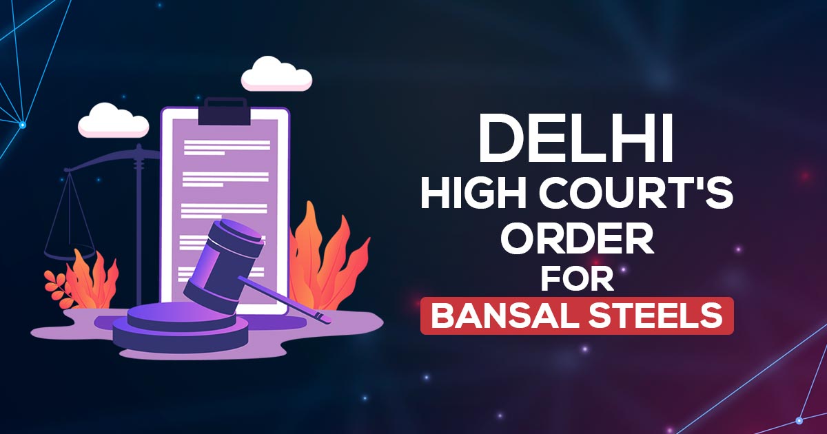 Delhi High Court's Order for Bansal Steels