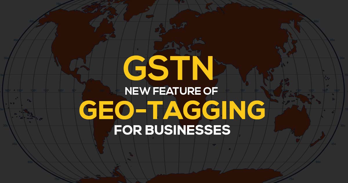 GSTIN New Feature of Geo-tagging for Businesses