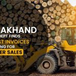 Uttarakhand GST Dept Finds Fake GST Invoices Using for Timber Sales