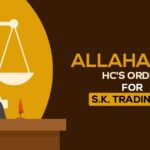 Allahabad HC's Order for S.K. Trading Co