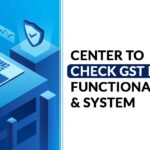 Center to Check GST Portal Functionality & System