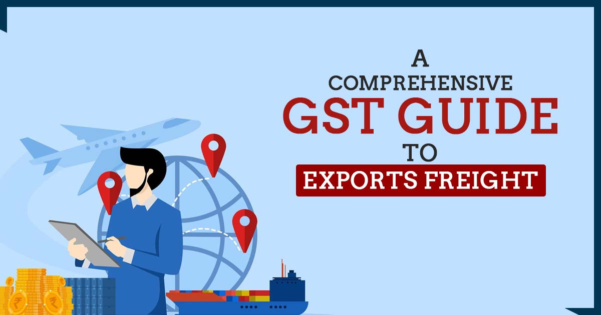 A Comprehensive GST Guide to Exports Freight