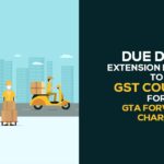 Due Date Extension Request to GST Council for GTA Forward Charge