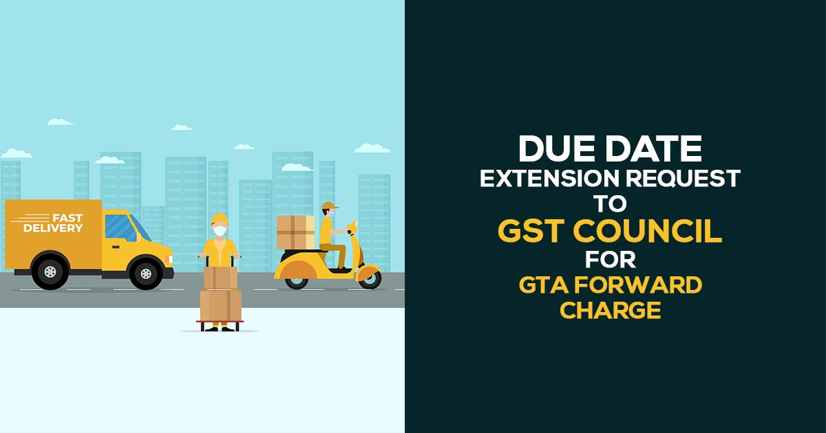 Due Date Extension Request to GST Council for GTA Forward Charge