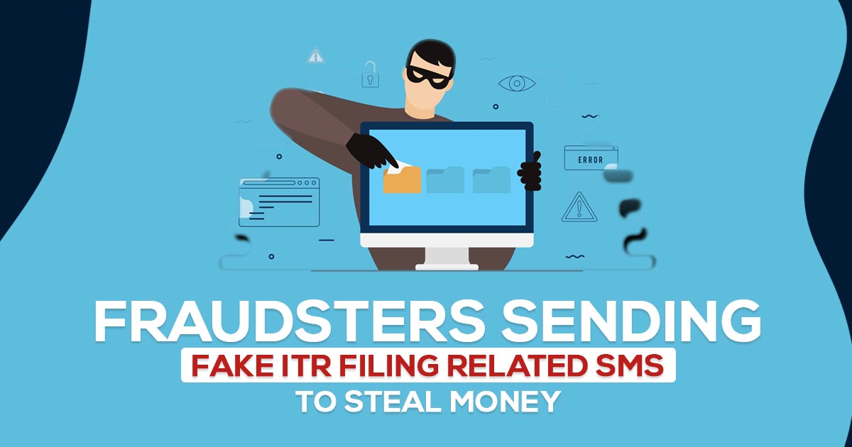 Fraudsters Sending Fake ITR Filing Related SMS to Steal Money