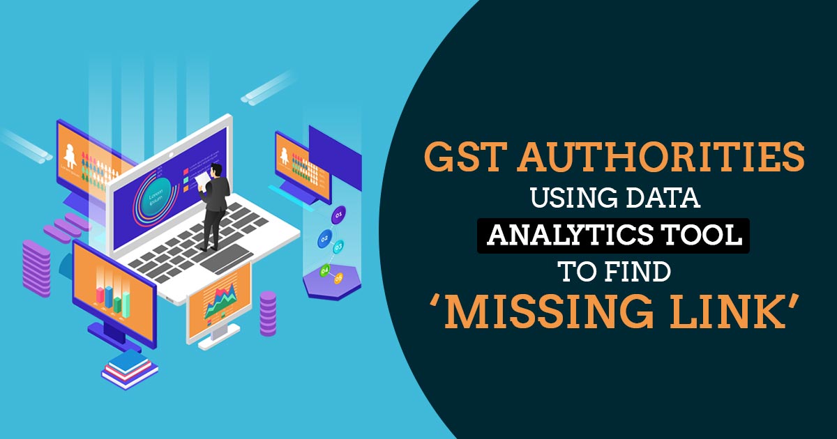 GST Authorities Using Data Analytics Tool to Find Missing Link