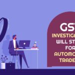 GST Investigation Will Start for Automobile Traders