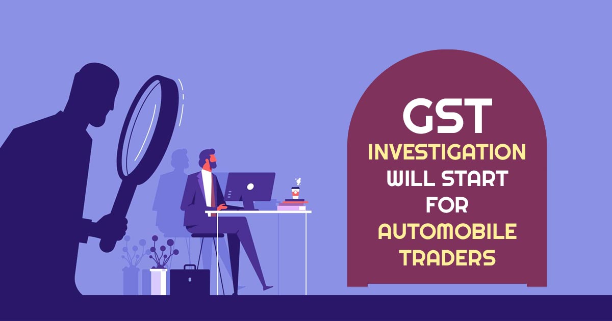 GST Investigation Will Start for Automobile Traders