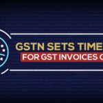 GSTN Sets Time Limit for GST Invoices on IRP