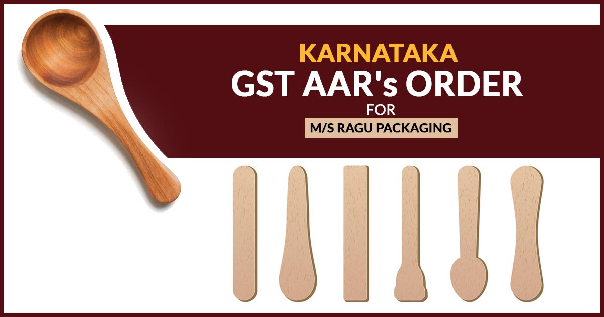 Karnataka GST AAR's Order for M/S Ragu Packaging