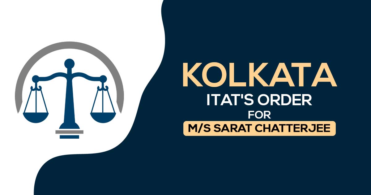 Kolkata ITAT's Order for M/s Sarat Chatterjee