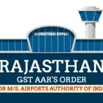 Rajasthan GST AAR's Order for M/s. Airports Authority of India