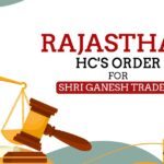 Rajasthan HC's Order for Shri Ganesh Traders