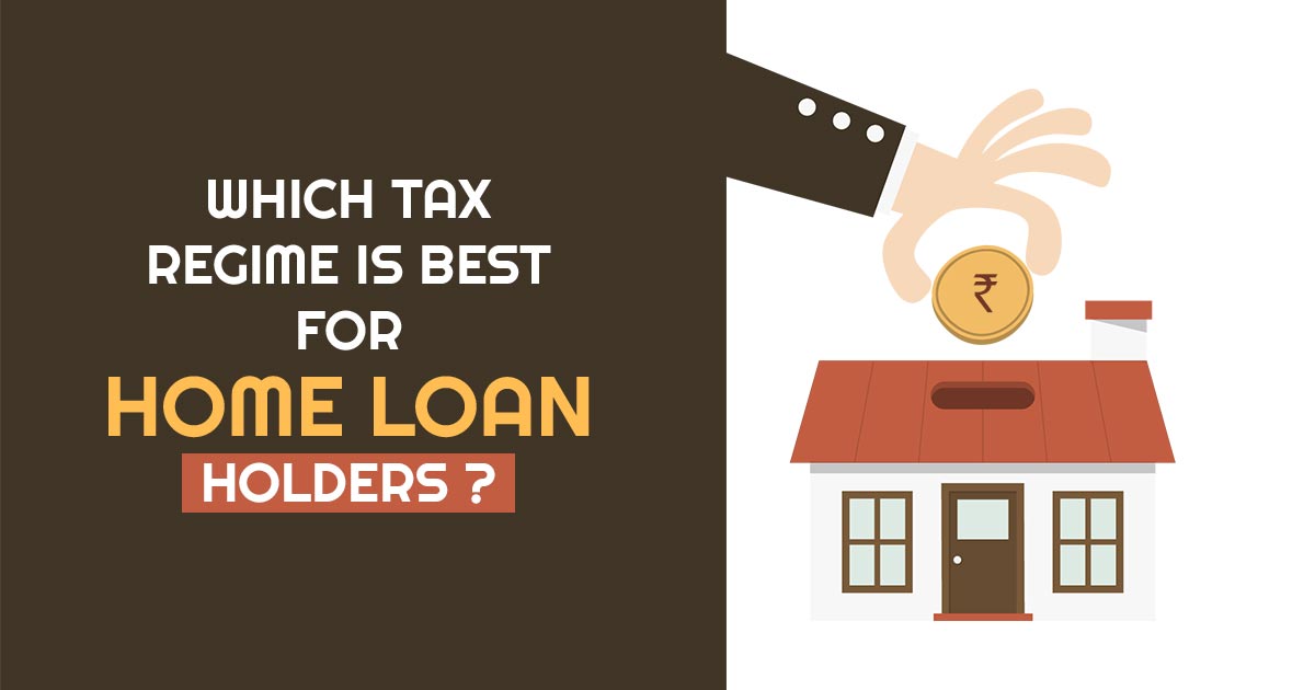 Which Tax Regime is Best for Home Loan Holders?