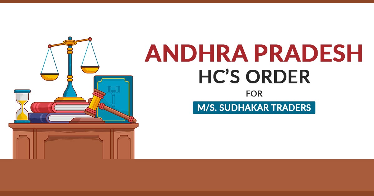 Andhra Pradesh HC’S Order for M/s. Sudhakar Traders