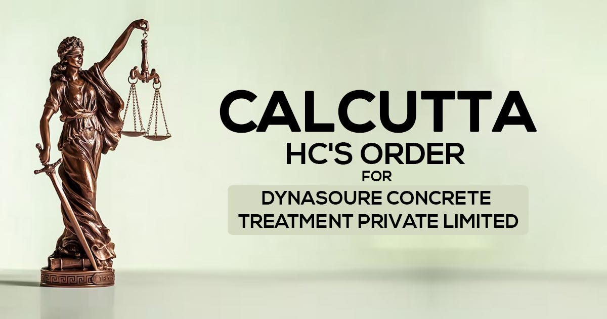 Calcutta HC's Order for Dynasoure Concrete Treatment Private Limited