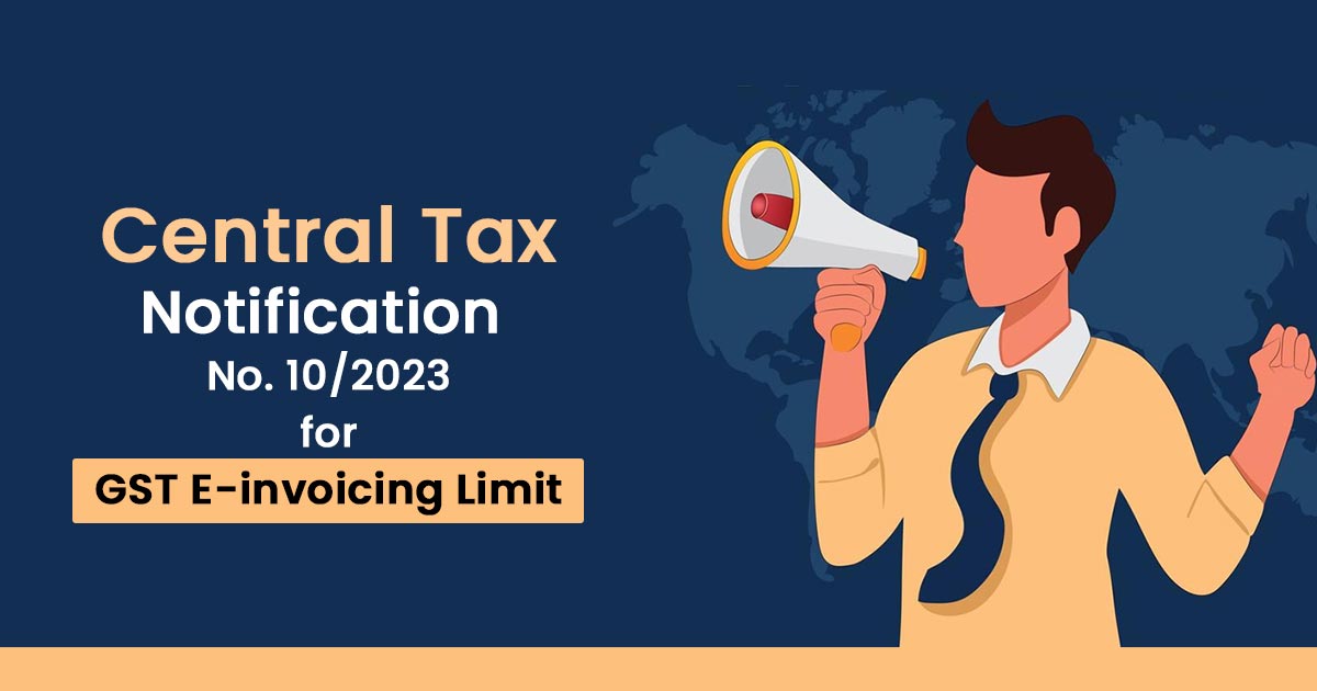 Central Tax Notification No. 10/2023 for GST E-invoicing Limit