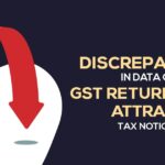 Discrepancies in Data of GST Returns May Attract Tax Notices