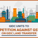 GIDC Units to File a Petition Against GST Dept on GIDC Land Transfer