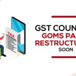 GST Council's GoMs Panel Restructuring Soon