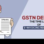 GSTN Defers the Time Limit of E-Invoicing Reporting