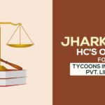 Jharkhand HC's Order for Tycoons Industries Pvt. Limited
