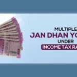 Multiple Jan Dhan Yojana Under Income Tax Radar