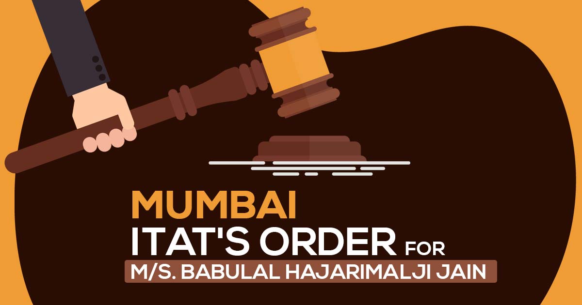 Mumbai ITAT's Order for M/s. Babulal Hajarimalji Jain