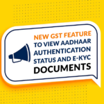 New GST Feature to View Aadhaar Authentication Status and e-KYC Documents