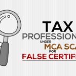 Tax Professionals Under MCA Scanner for False Certification