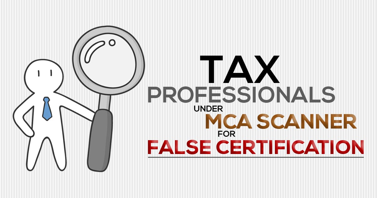 Tax Professionals Under MCA Scanner for False Certification