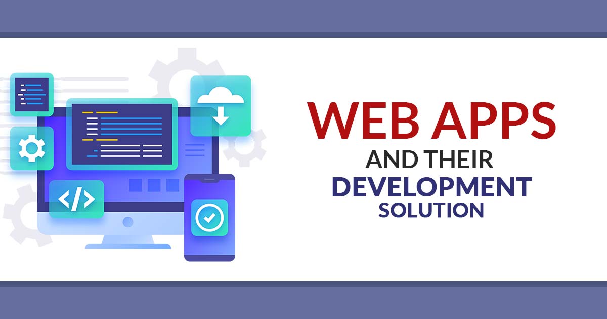 Web Apps and Their Development Solution