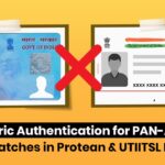 Biometric Authentication for PAN-Aadhar Mismatches in Protean & UTIITSL Portal