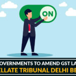 State Governments to Amend GST Laws for Appellate Tribunal Delhi Bench