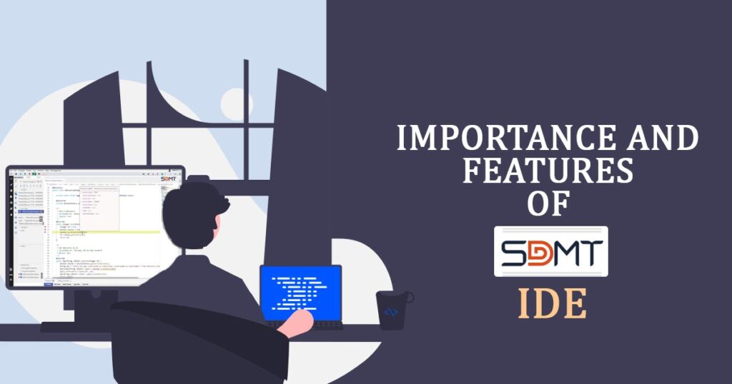 SDMT IDE Importance & How Developers Utilize Its Features