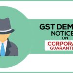 GST Demand Notices on Corporate Guarantees