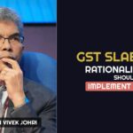 GST Slab Rate Rationalisation Should Implement Slowly