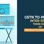GSTN to Provide Inter-state Trade Data of Products and Services