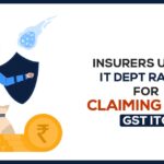 Insurers Under IT Dept Radar for Claiming Fake GST ITC
