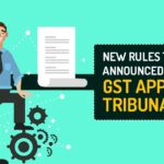 New Rules To Be Announced Soon for GST Appellate Tribunals