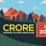 Over 6 Crore Income Tax Returns Filed Until 30th July