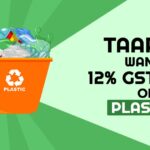 TAAPMA Wants 12% GST Rate on Plastics