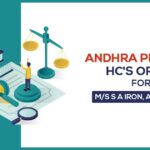 Andhra Pradesh HC's Order for M/s S A Iron, and Metal