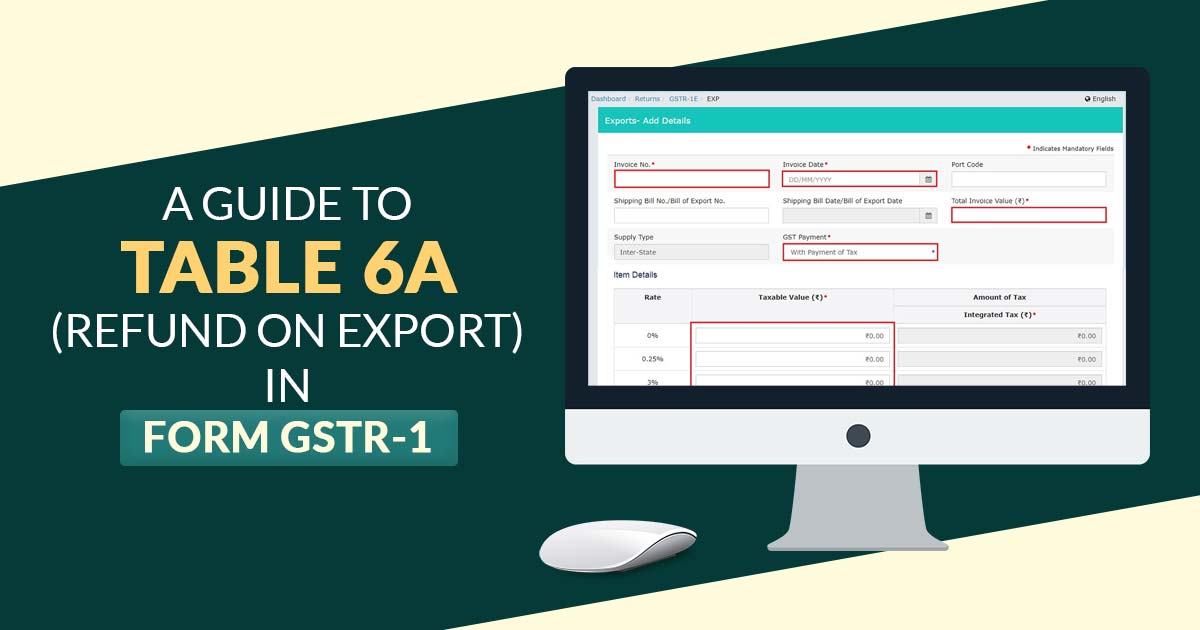 A Guide to Table 6A (Refund on Export) in Form GSTR-1