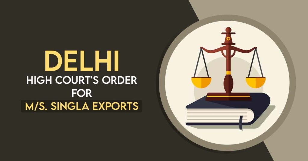 Delhi High Court's Order for M/s. Singla Exports