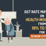GST Rate May Lower on Health Insurance from 18% to 12% for Senior Citizens