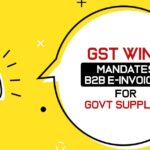 GST Wing Mandates B2B e-Invoices for Govt Supplies